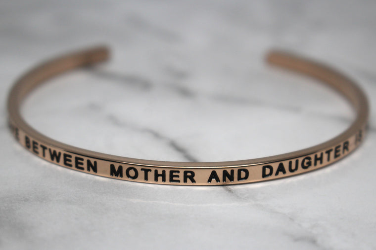 THE LOVE BETWEEN MOTHER AND DAUGHTER IS FOREVER* Cuff Bracelet- Rose Gold