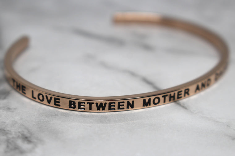 THE LOVE BETWEEN MOTHER AND DAUGHTER IS FOREVER* Cuff Bracelet- Rose Gold