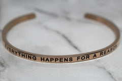 EVERYTHING HAPPENS FOR A REASON* Cuff Bracelet- Rose Gold