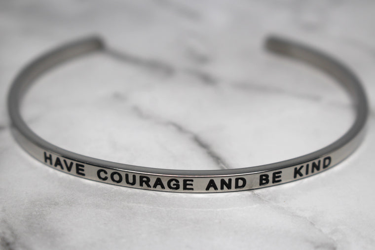 HAVE COURAGE AND BE KIND* Cuff Bracelet- Silver
