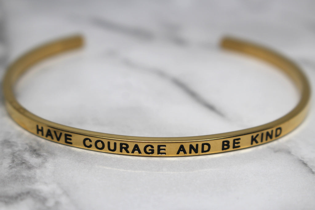 HAVE COURAGE AND BE KIND* Cuff Bracelet- Gold