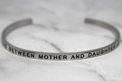 THE LOVE BETWEEN MOTHER AND DAUGHTER IS FOREVER* Cuff Bracelet- Silver