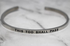 THIS TOO SHALL PASS* Cuff Bracelet- Silver