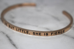 THOUGH SHE BE BUT LITTLE, SHE IS FIERCE* Cuff Bracelet- Rose Gold